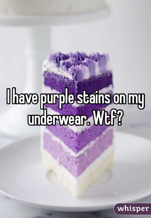 I have purple stains on my underwear. Wtf?