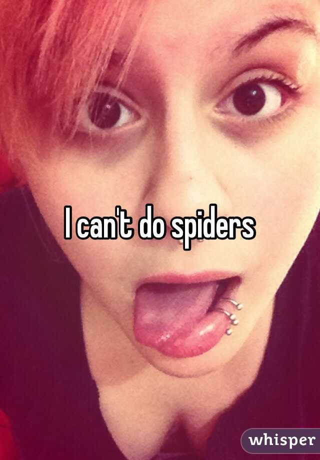 I can't do spiders 