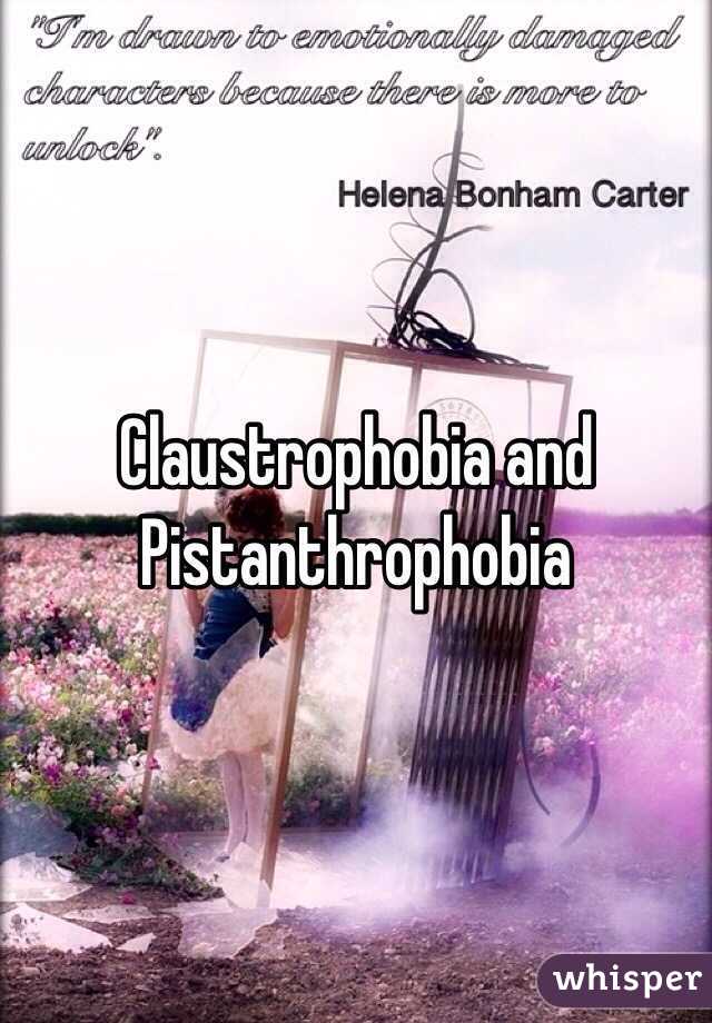 Claustrophobia and Pistanthrophobia 