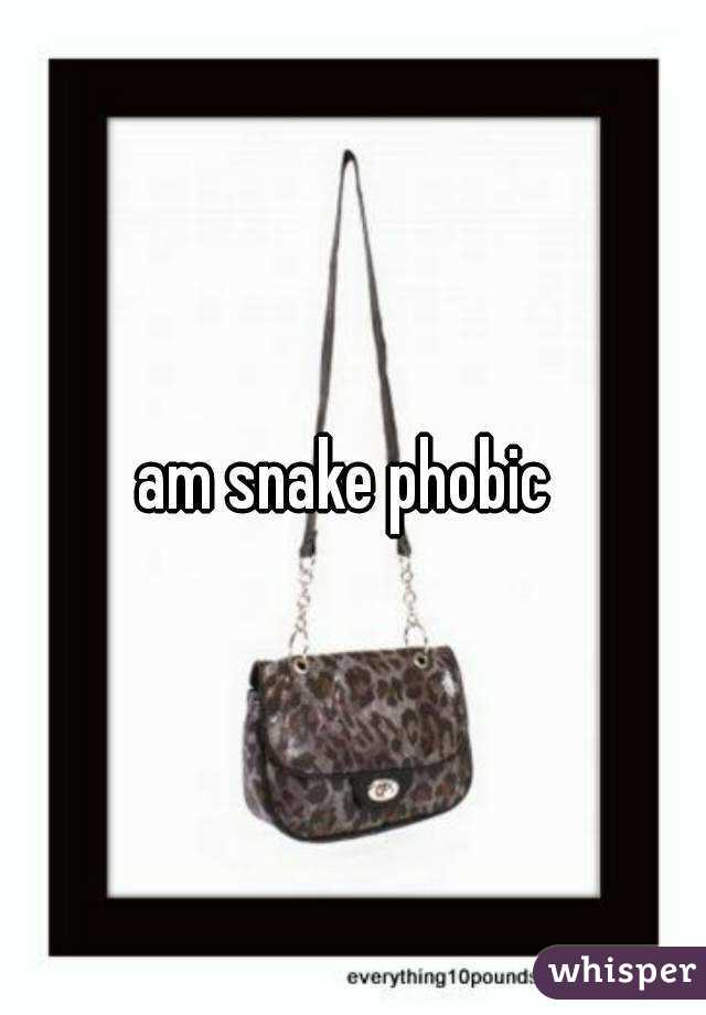 am snake phobic 