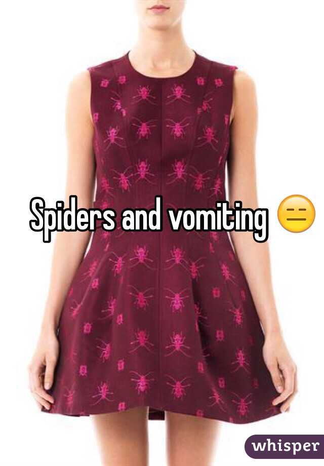 Spiders and vomiting 😑