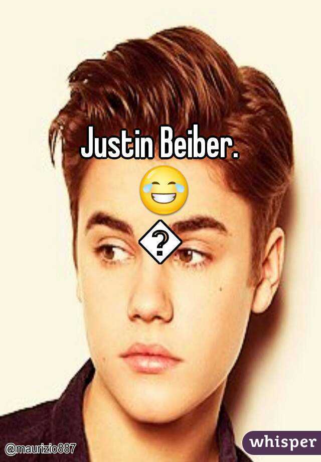 Justin Beiber. 😂😂