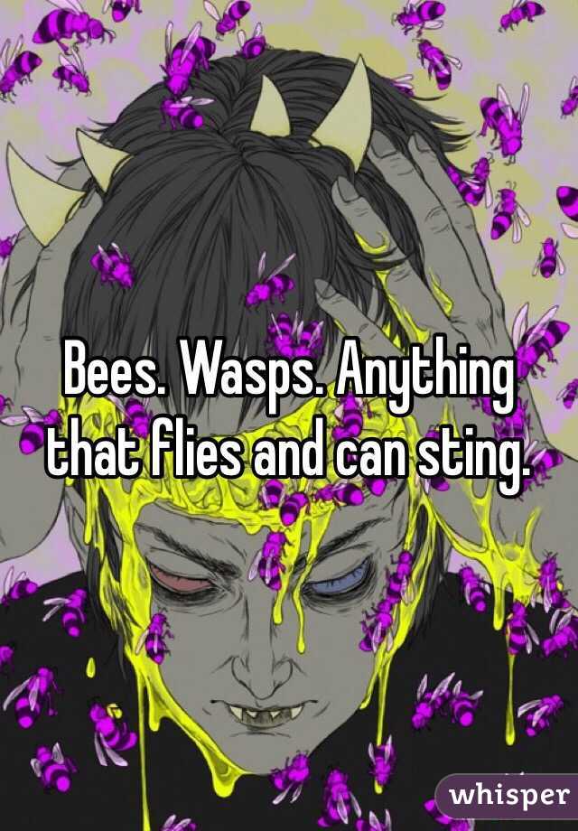 Bees. Wasps. Anything that flies and can sting. 