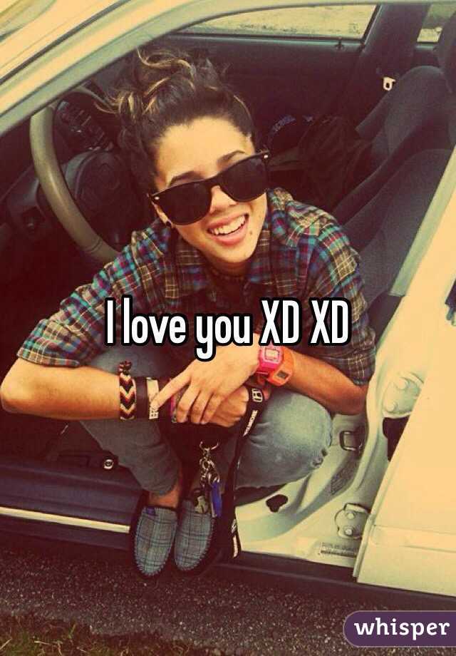 I love you XD XD 