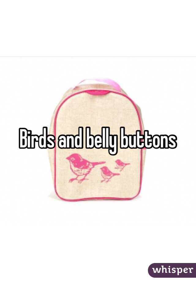 Birds and belly buttons