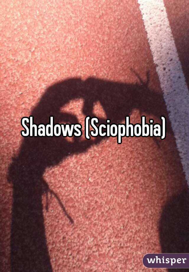 Shadows (Sciophobia)