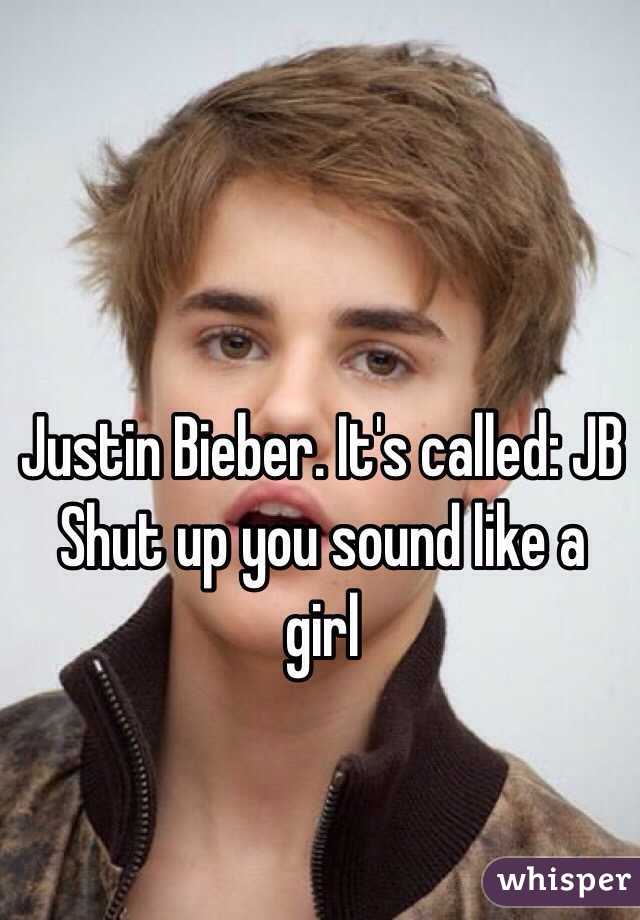 Justin Bieber. It's called: JB Shut up you sound like a girl