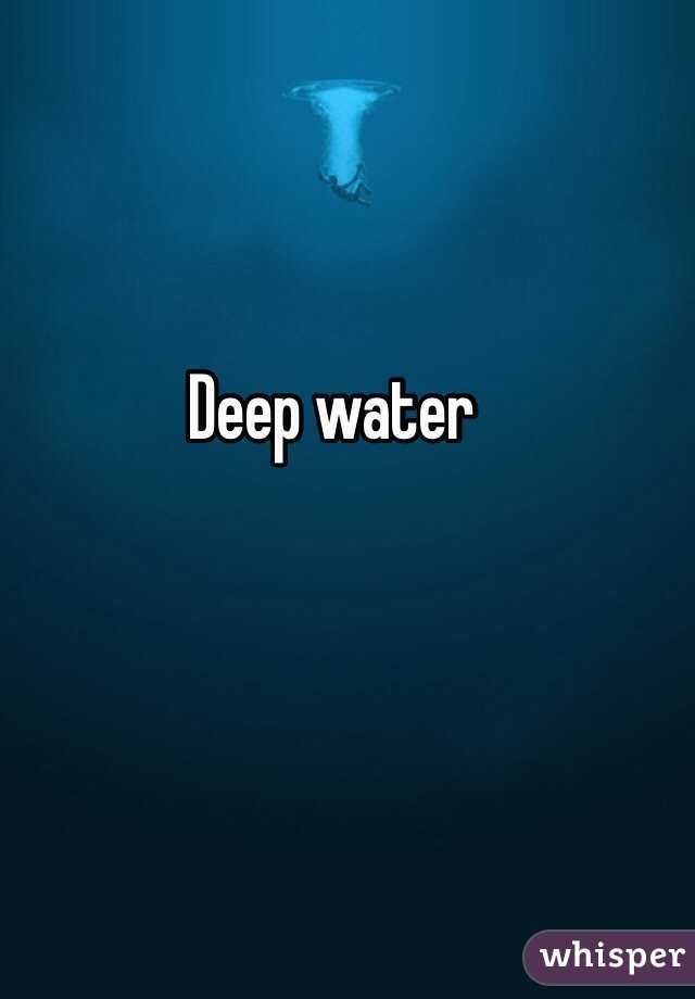 Deep water
