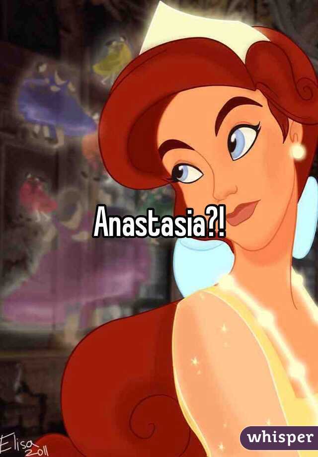 Anastasia?!