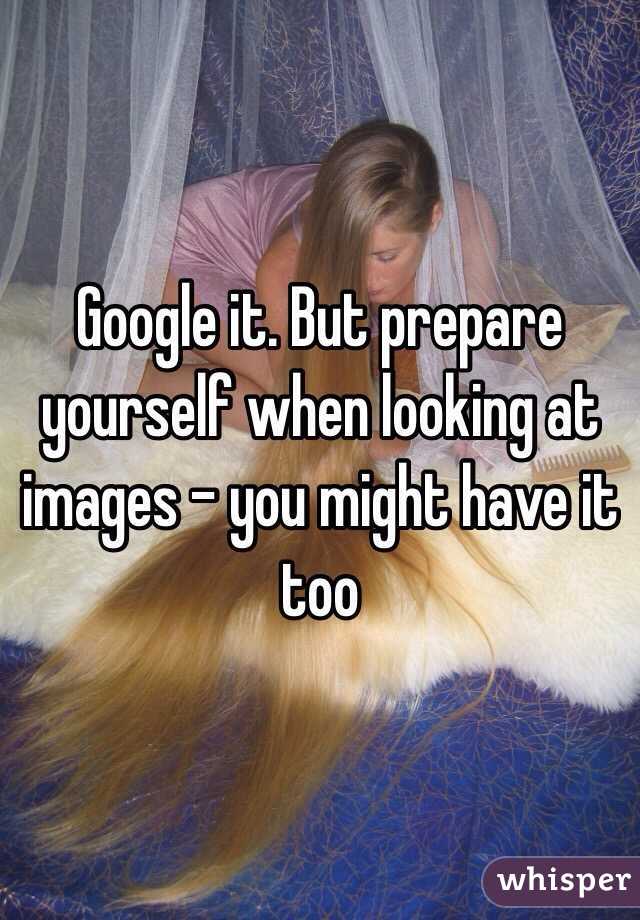 Google it. But prepare yourself when looking at images - you might have it too 