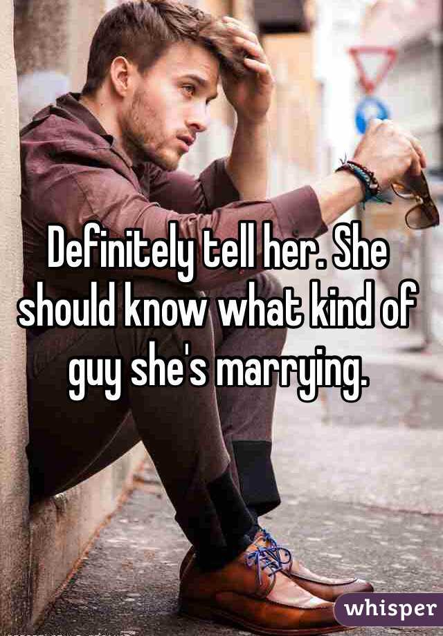 Definitely tell her. She should know what kind of guy she's marrying. 