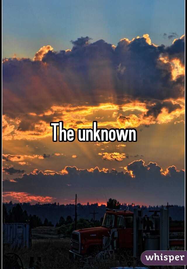 The unknown