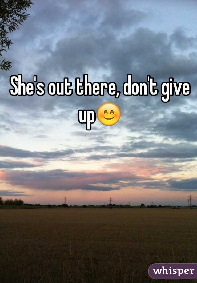 She's out there, don't give up😊