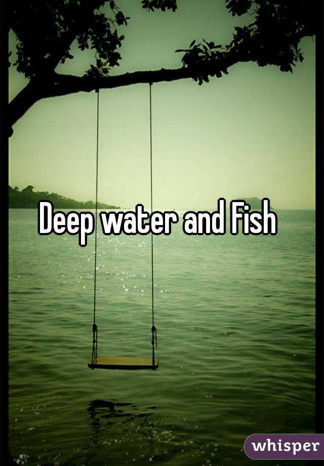 Deep water and Fish 