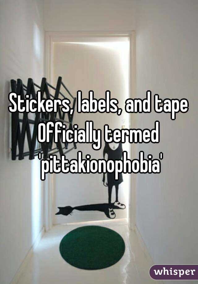 Stickers, labels, and tape
Officially termed 'pittakionophobia'