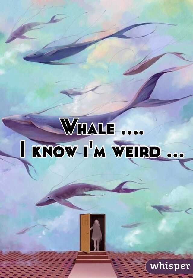 Whale .... 
I know i'm weird ...