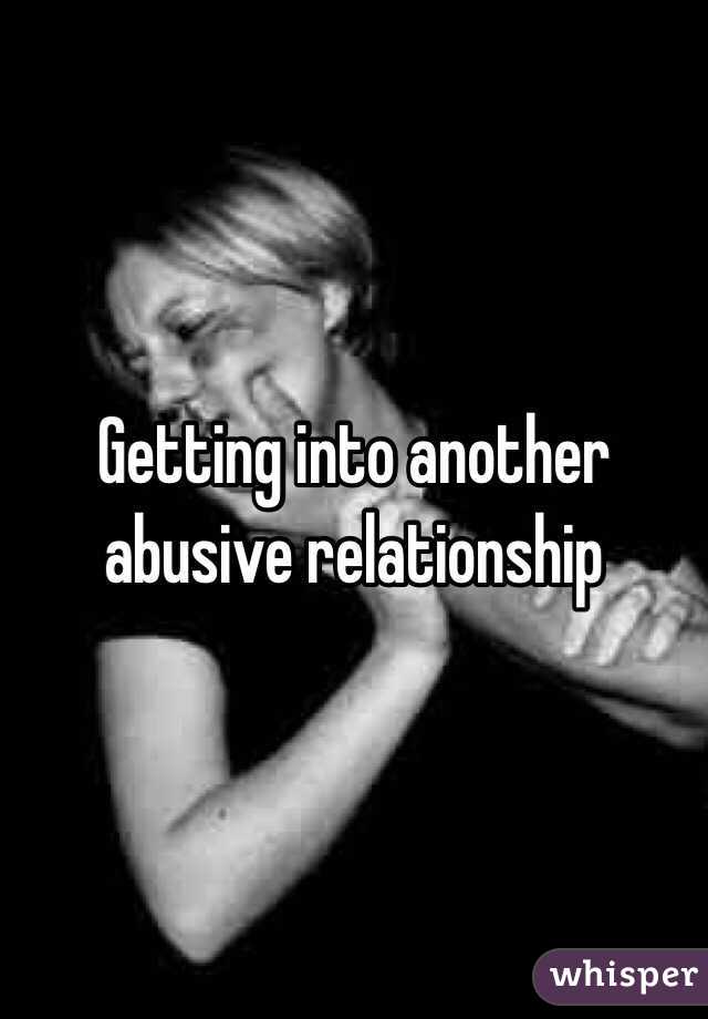 Getting into another abusive relationship