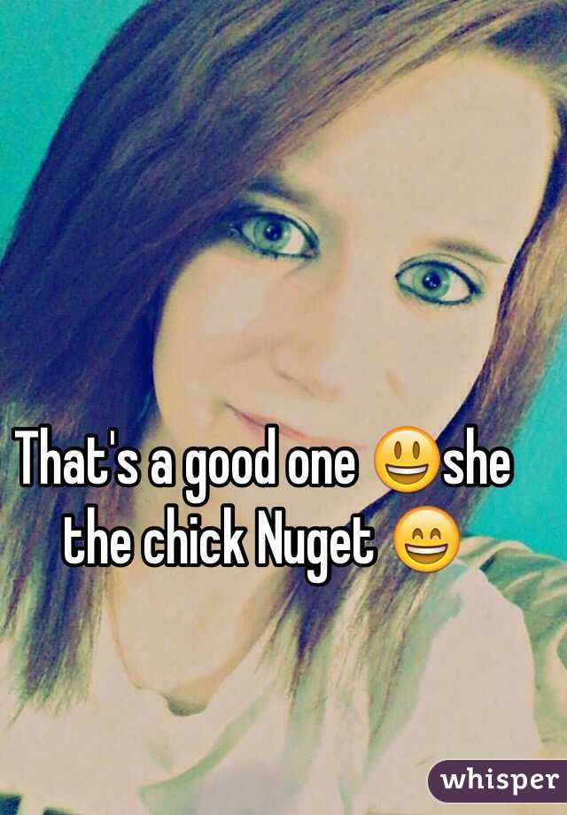 That's a good one 😃she the chick Nuget 😄