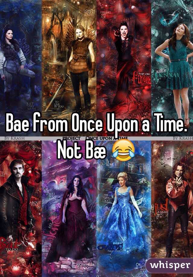 Bae from Once Upon a Time. Not Bæ 😂