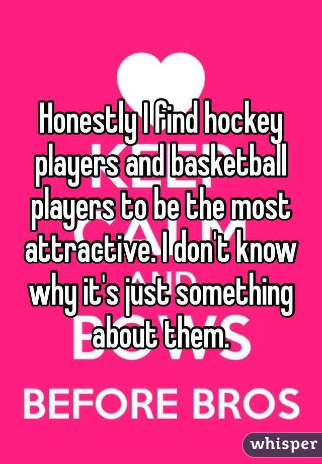Honestly I find hockey players and basketball players to be the most attractive. I don't know why it's just something about them. 