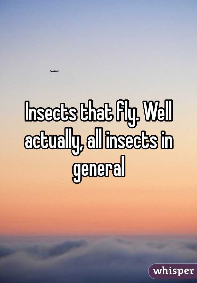 Insects that fly. Well actually, all insects in general 