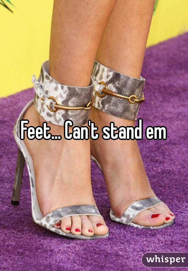 Feet... Can't stand em