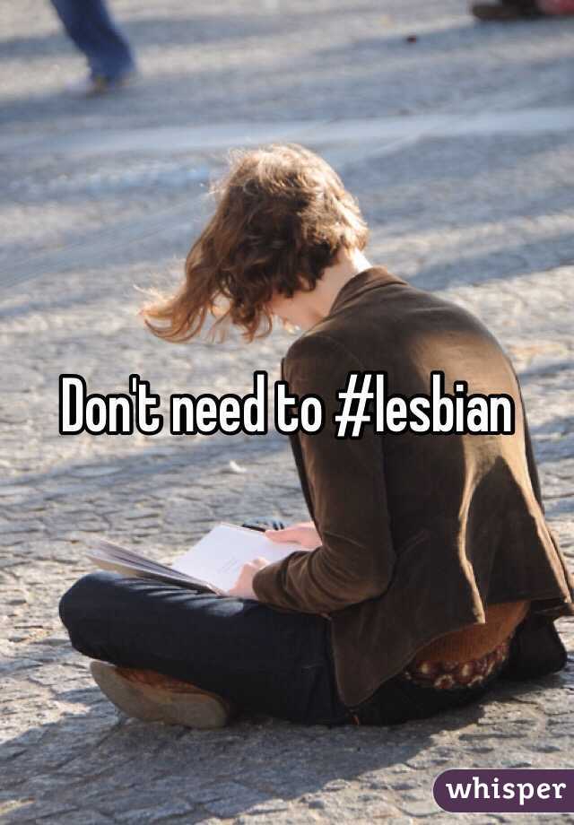 Don't need to #lesbian