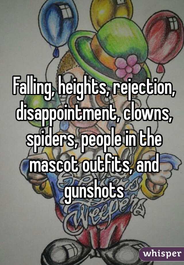  Falling, heights, rejection, disappointment, clowns, spiders, people in the mascot outfits, and gunshots 