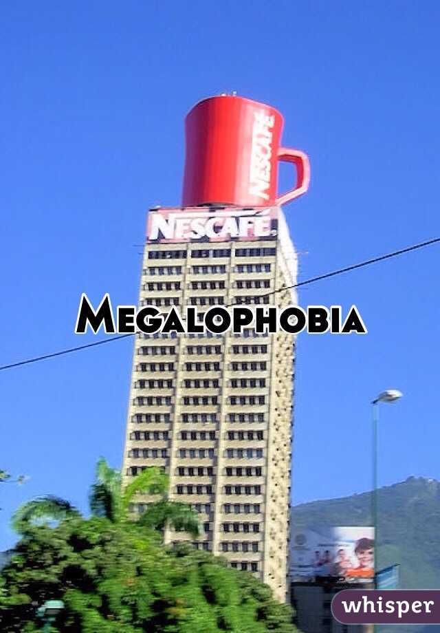 Megalophobia