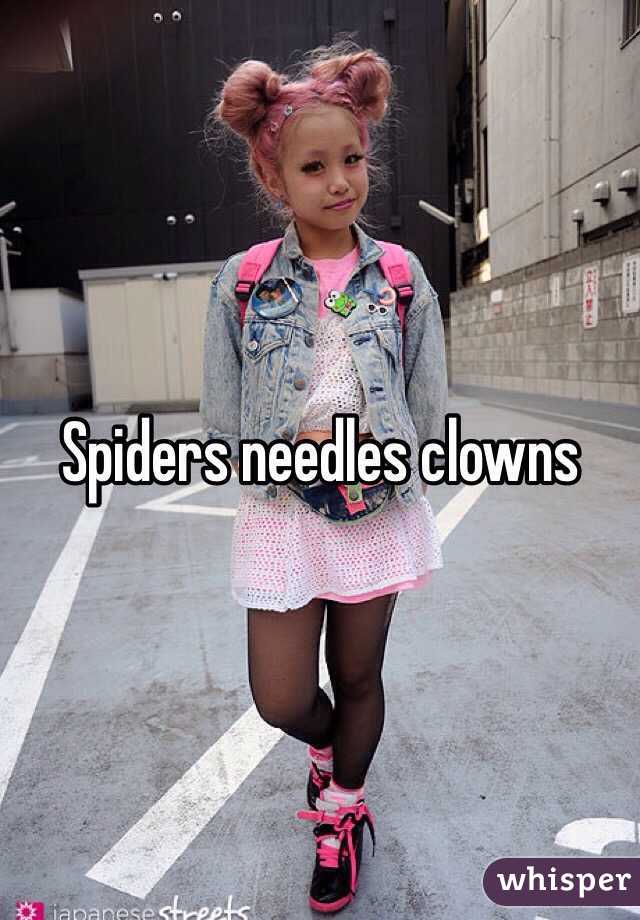 Spiders needles clowns 