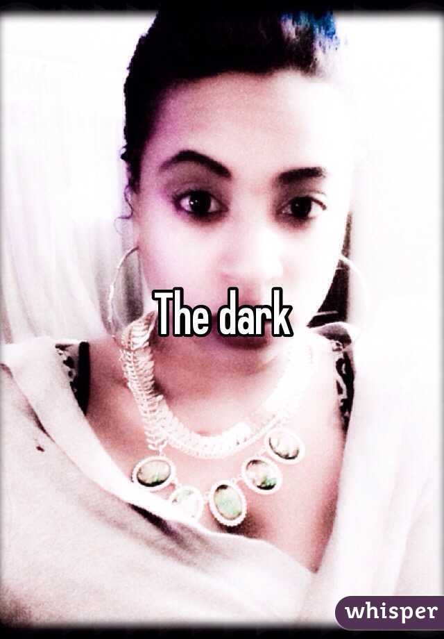 The dark