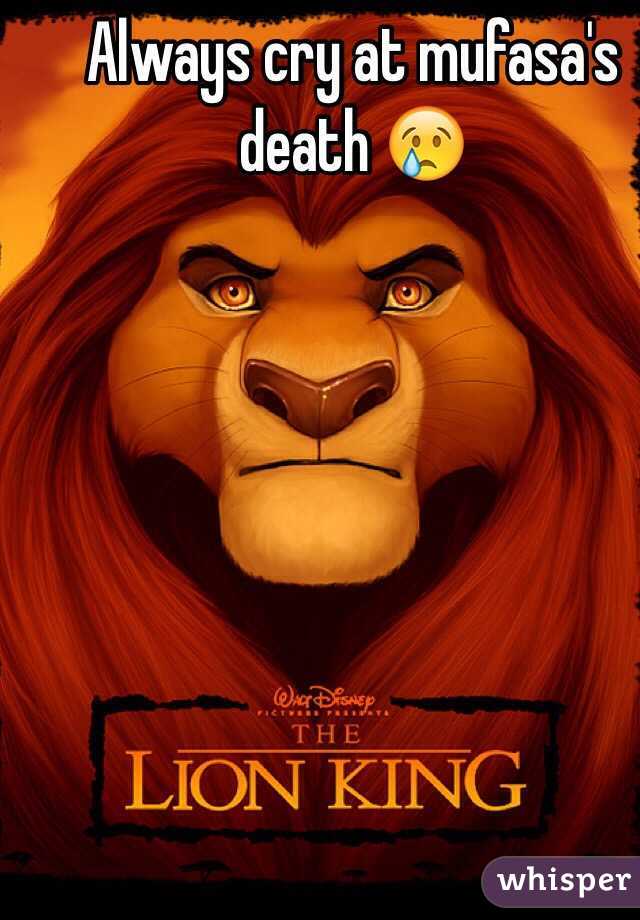 Always cry at mufasa's death 😢