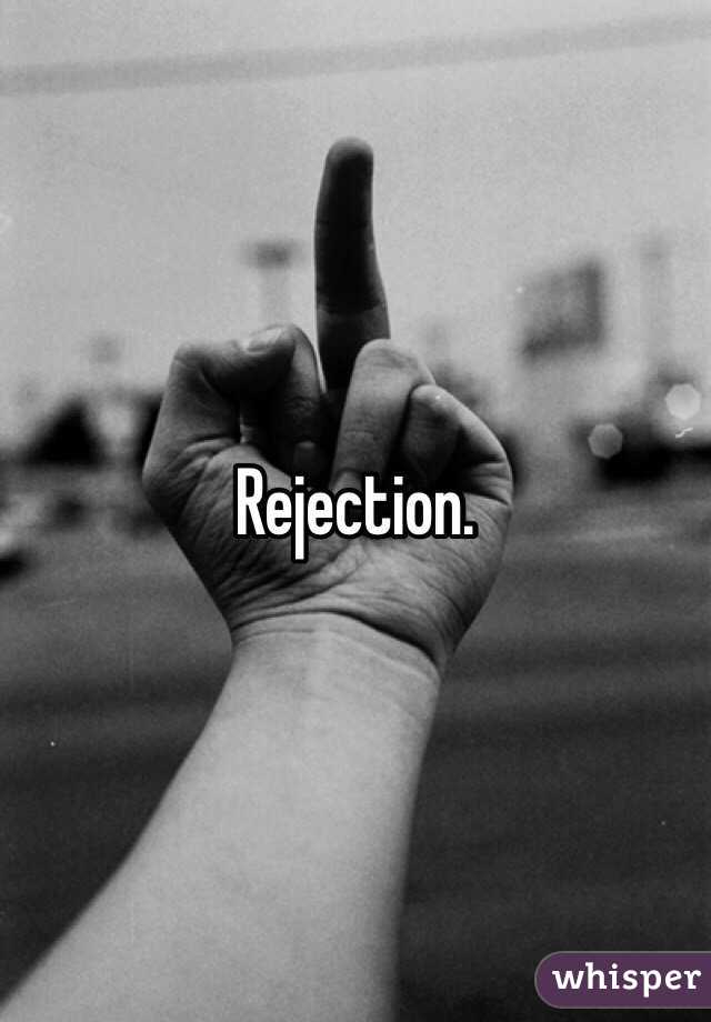 Rejection. 