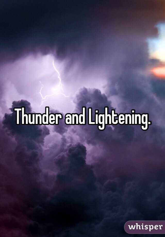 Thunder and Lightening.