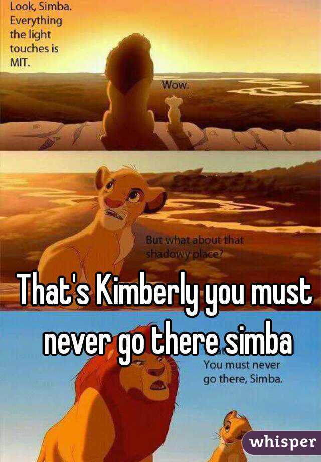 That's Kimberly you must never go there simba