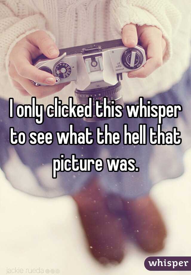 I only clicked this whisper to see what the hell that picture was. 