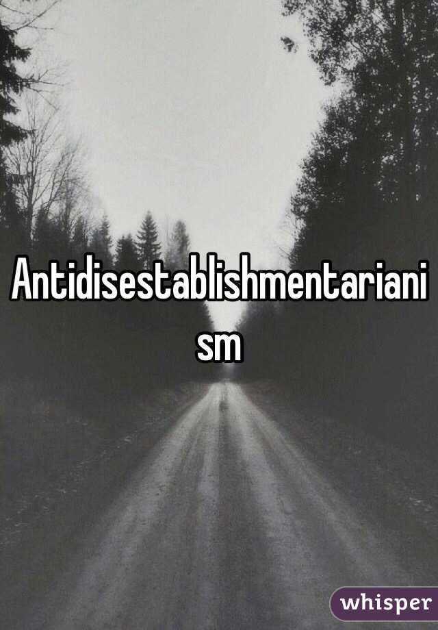 Antidisestablishmentarianism 