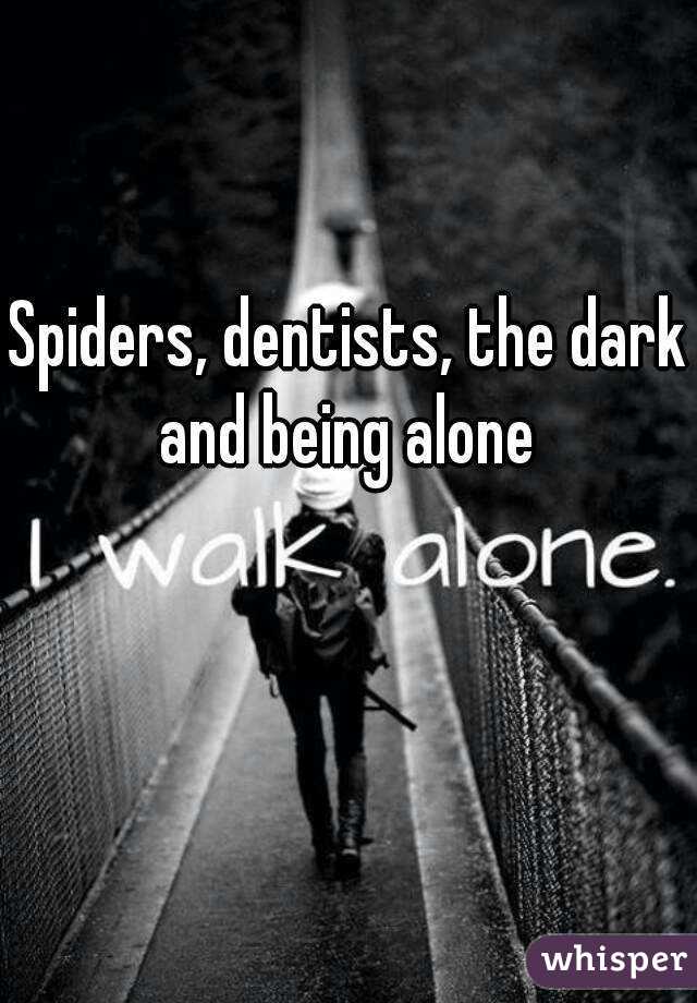 Spiders, dentists, the dark and being alone 