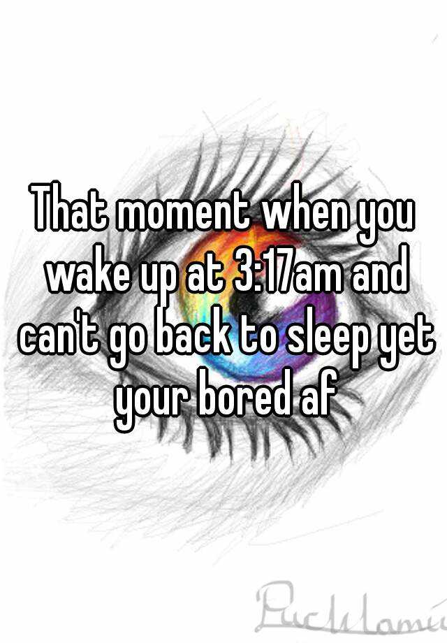 that-moment-when-you-wake-up-at-3-17am-and-can-t-go-back-to-sleep-yet