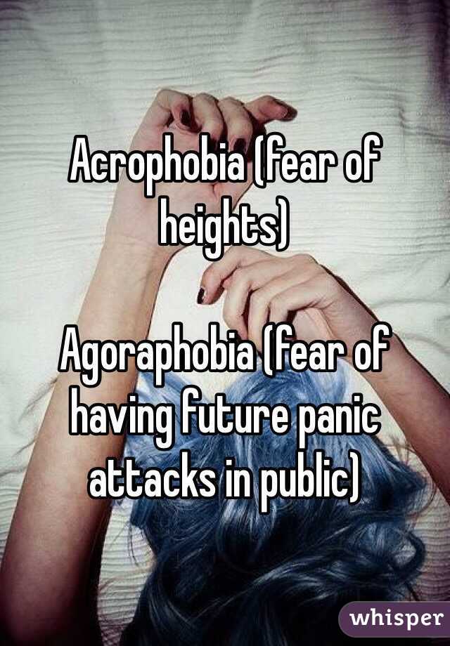 Acrophobia (fear of heights)

Agoraphobia (fear of having future panic attacks in public)