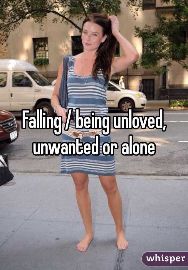 Falling / being unloved, unwanted or alone