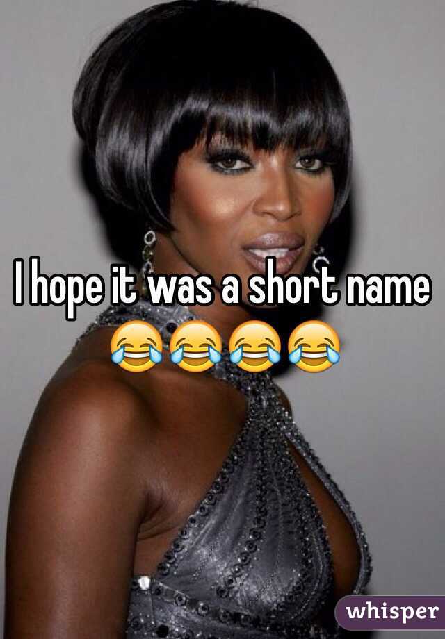 I hope it was a short name 😂😂😂😂