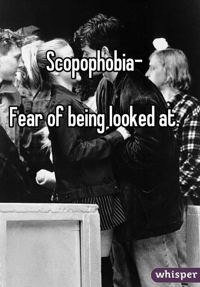 Scopophobia-

Fear of being looked at.