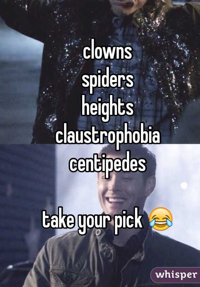 clowns
spiders
heights
claustrophobia
centipedes

take your pick 😂