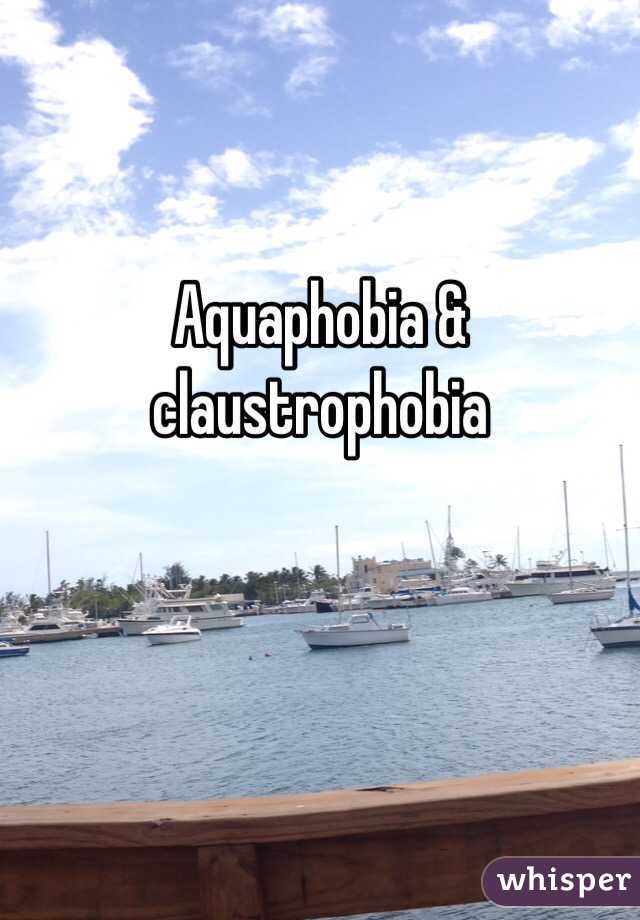 Aquaphobia & claustrophobia