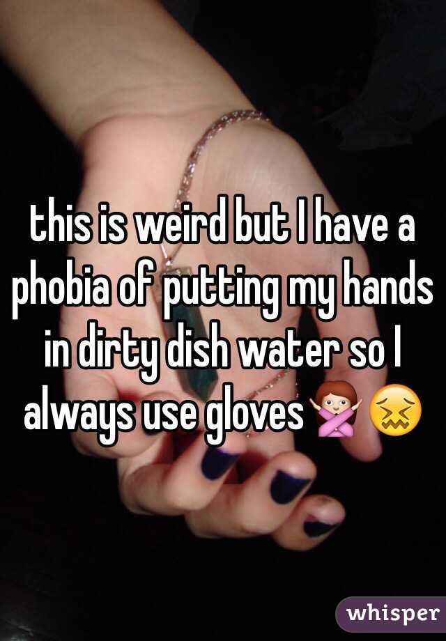 this is weird but I have a phobia of putting my hands in dirty dish water so I always use gloves🙅😖