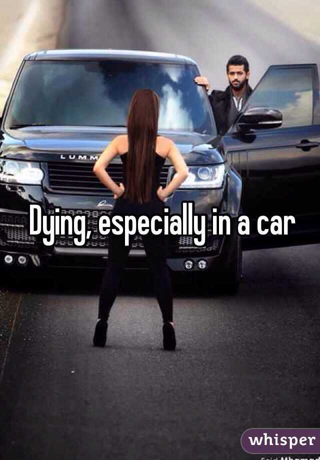 Dying, especially in a car