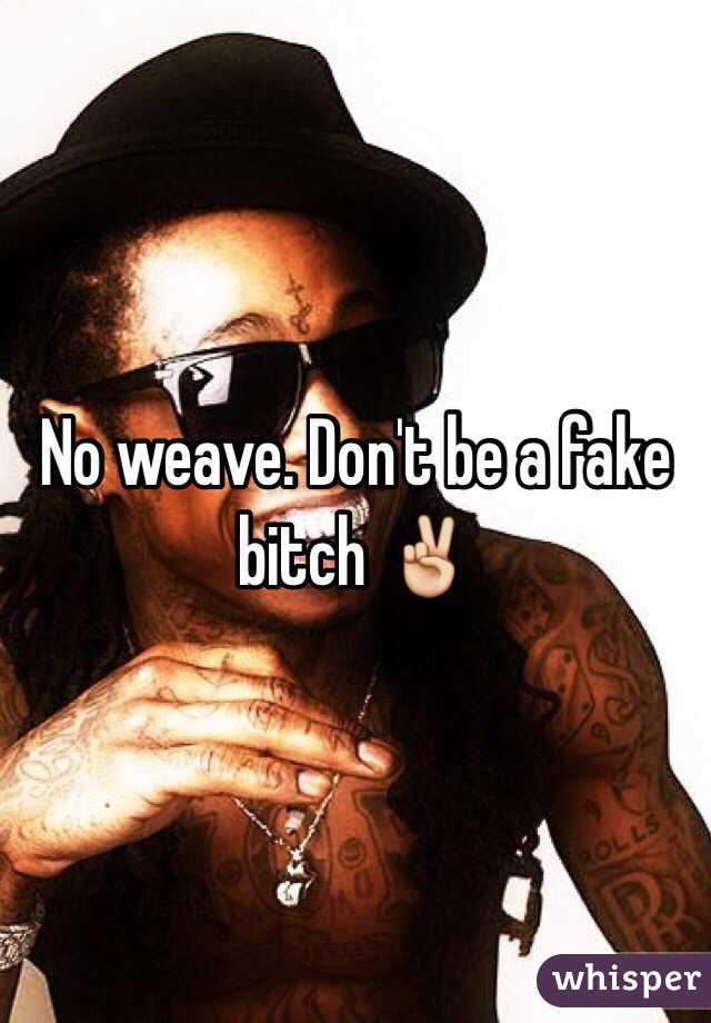 No weave. Don't be a fake bitch ✌️