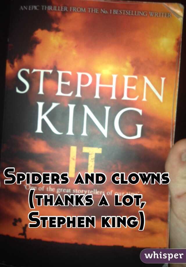 Spiders and clowns (thanks a lot, Stephen king)