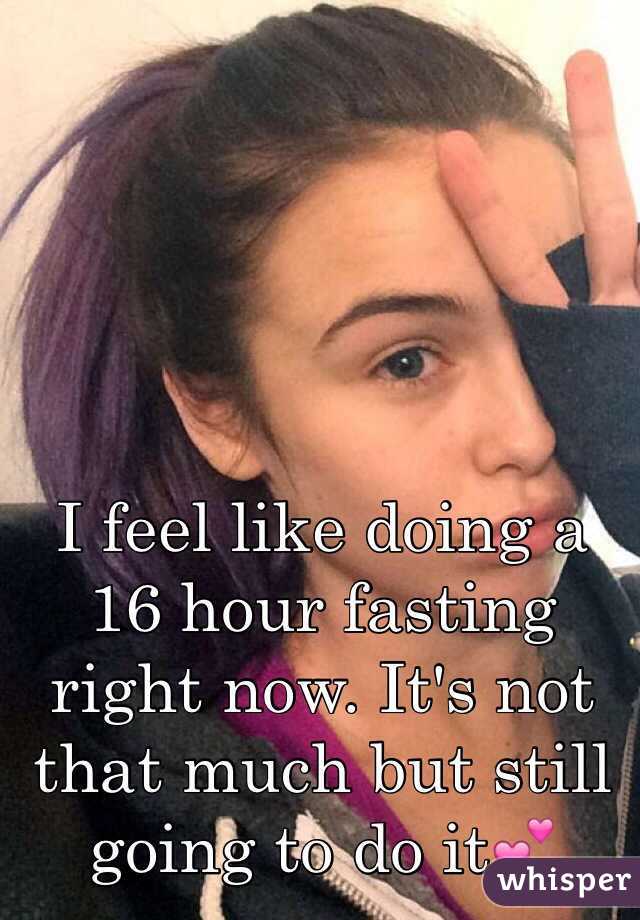 I feel like doing a 16 hour fasting right now. It's not that much but still going to do it💕 